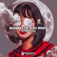 BOMBASTIC x SU RINDU