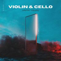 Violin & Cello Ambient Dreams