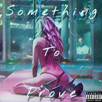 Something to Prove (feat. Jamesearlwoodz)