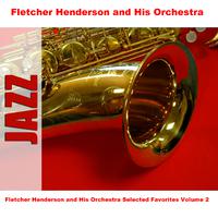 Fletcher Henderson and His Orchestra Selected Favorites Volume 2