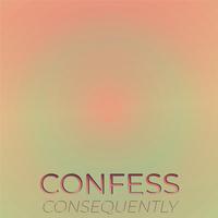 Confess Consequently