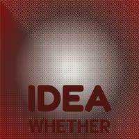 Idea Whether