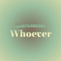 Wheresoever Whoever