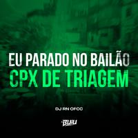 Eu Parado no Bailão x Cpx de Triagem