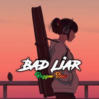 Bad Liar Reggae Slow (Remix)