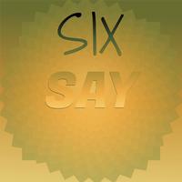 Six Say