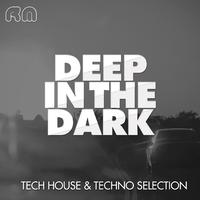 Deep in the Dark - Tech House & Techno Selection