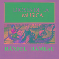 Dioses de la Música - Händel, Rameau