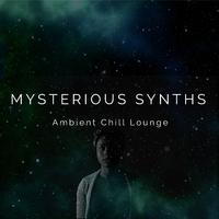 Mysterious Synths - Ambient Chill Lounge