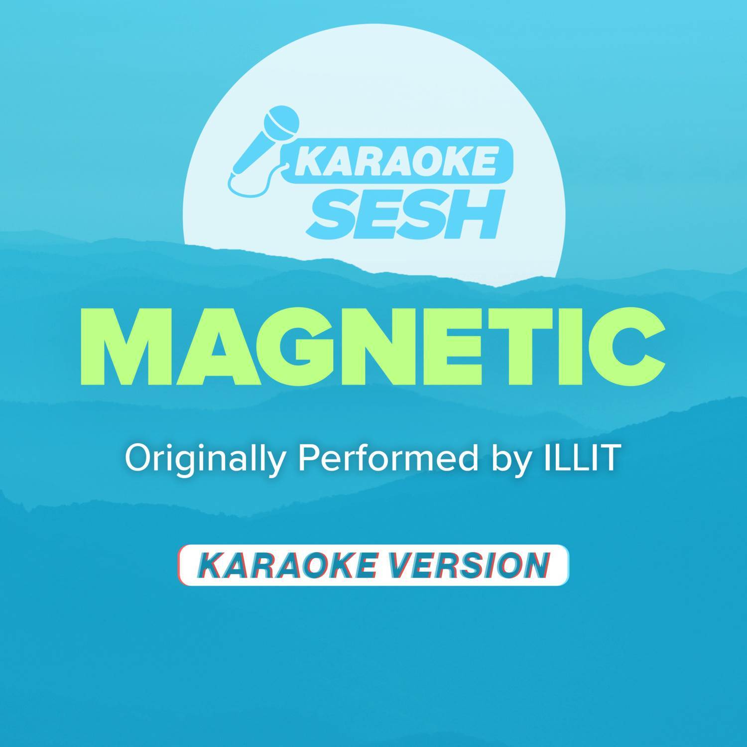 Magnetic (Originally Performed by ILLIT) (Karaoke Version)