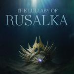 루살카의 자장가 The Lullaby of Rusalka (검은사막 Original Soundtrack)专辑