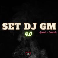 Set Dj Gm 4.0 (Speed + Reverb)