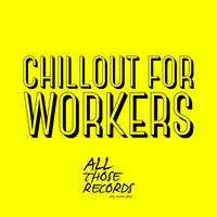 Chillout for Workers