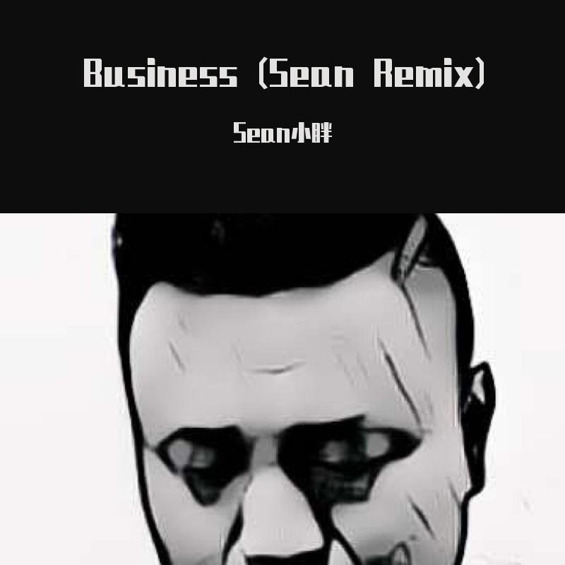 Business（Sean小胖 Remix）_Sean小胖_Business (Sean小胖 Remix) | 在线播放_Business（Sean小胖 Remix）歌词_Business（Sean小胖 Remix）下载 | 网易云音乐