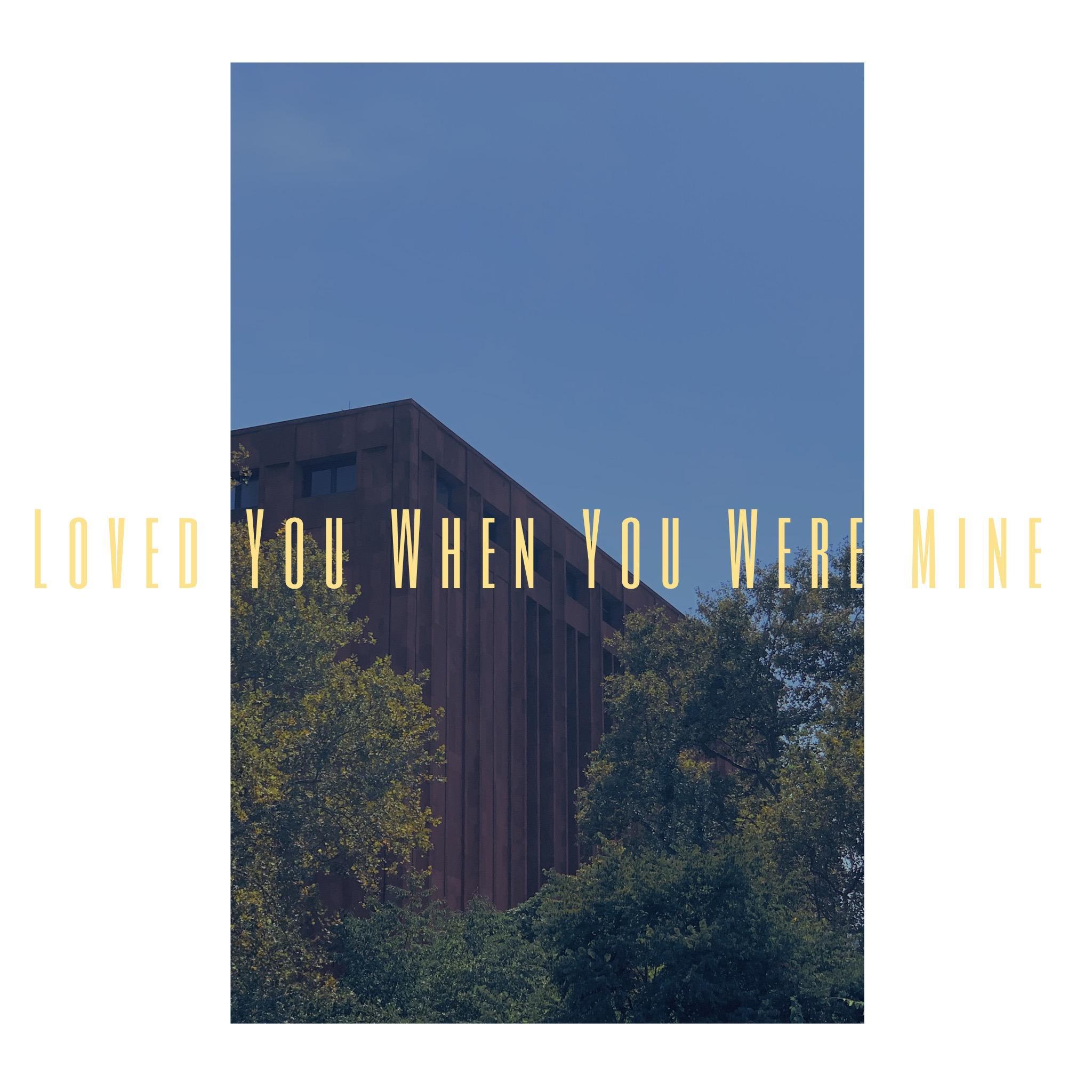 Loved You When You Were Mine