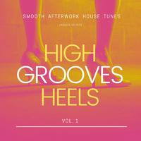 High Heels Grooves (Smooth Afterwork House Tunes), Vol. 1