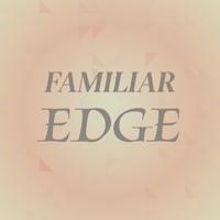 Familiar Edge