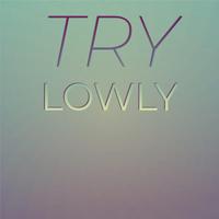 Try Lowly