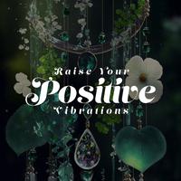 Raise Your Positive Vibrations: Aura Cleansing, Reflective Moments, Meditation with Wind Chimes and Nature, Remove Negative Energy