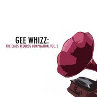 Gee Whizz: The Class Records Compilation, Vol. 5