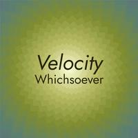 Velocity Whichsoever