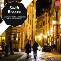 Swift Breeze - Easy Listening Music For Enticing Evening