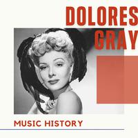 Dolores Gray - Music History