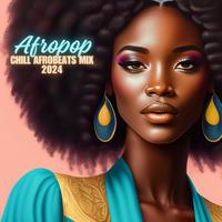 Afropop (Chill Afrobeats Mix 2024)