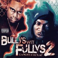 Bullys Wit Fullys 2 Gangsta Without The Rap