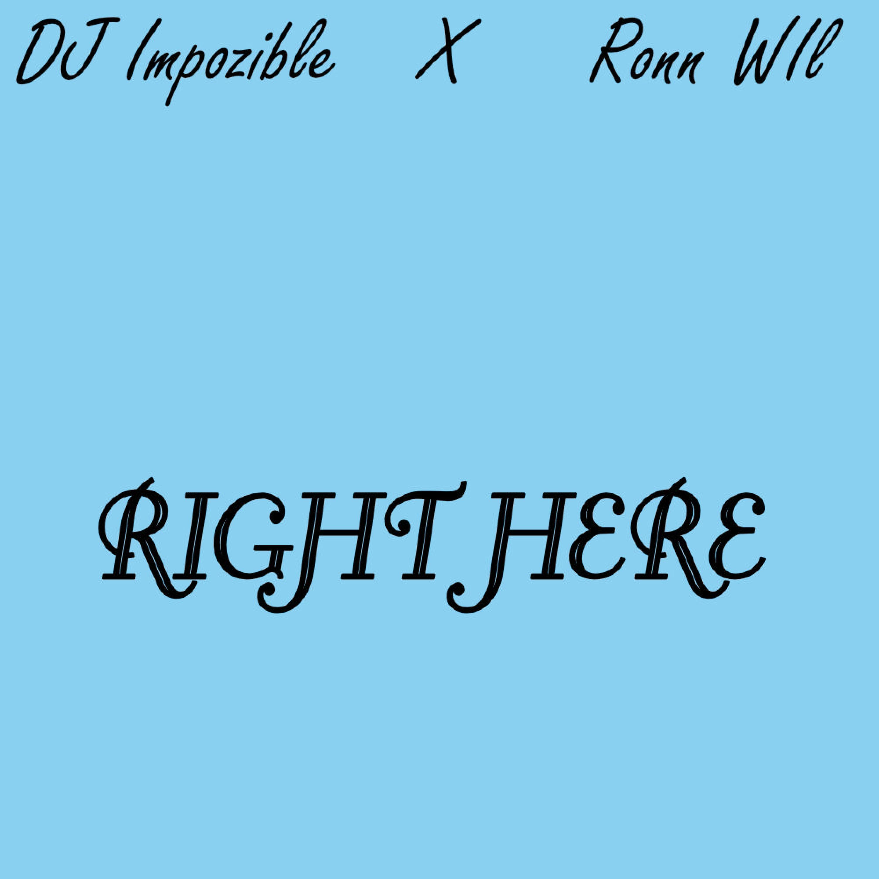 Right Here (feat. Ronn Wil)