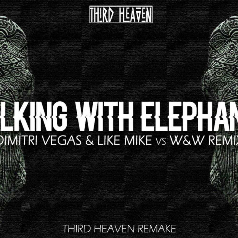 Walking With Elephants (Dimitri Vegas & Like Mike vs W&W Remix) [Third Heaven Remake]