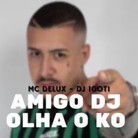 AMIGO DJ OLHA O KO
