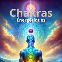 Chakras (Portails Énergétiques vers l'Équilibre et la Sérénité Intérieure)