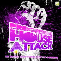 Progressive House Attack (The Biggest Tech-Trance & Electro Madness)