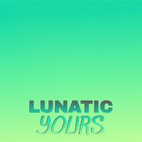 Lunatic Yours