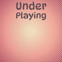 Under Playing