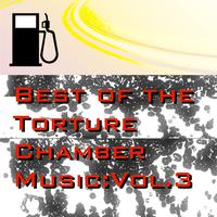 Best of the Torture Chamber Music: Vol. 3