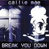 Callie Mae - Break You Down (Mandela Catalogue Song)