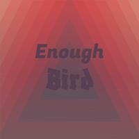 Enough Bird