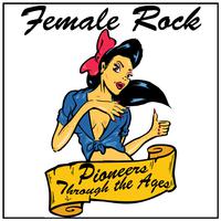 Female Rock: Pioneers Through the Ages