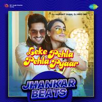 Leke Pehla Pehla Pyaar - Jhankar Beats