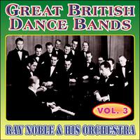 Greats British Dance Bands - Vol. 3 - Ray Noble & His Orchestra