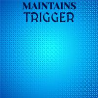 Maintains Trigger