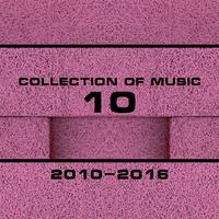 Collection of Music 2010-2016, Vol. 10