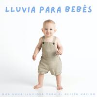 Lluvia Para Bebés: Una Nana Lluviosa Para El Recién Nacido