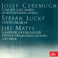 Ceremuga: Concerto da camera - Lucký: Ottetto per archi - Matys: Sonata for Violin and Piano