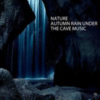 Nature: Autumn Rain Under The Cave Music