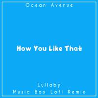 How You Like That (Lullaby Music Box Lofi Remix)