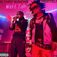 Watt Talk (feat. Thirst Quencher)