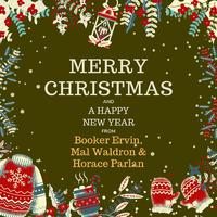 Merry Christmas and a Happy New Year from Booker Ervin, Mal Waldron & Horace Parlan